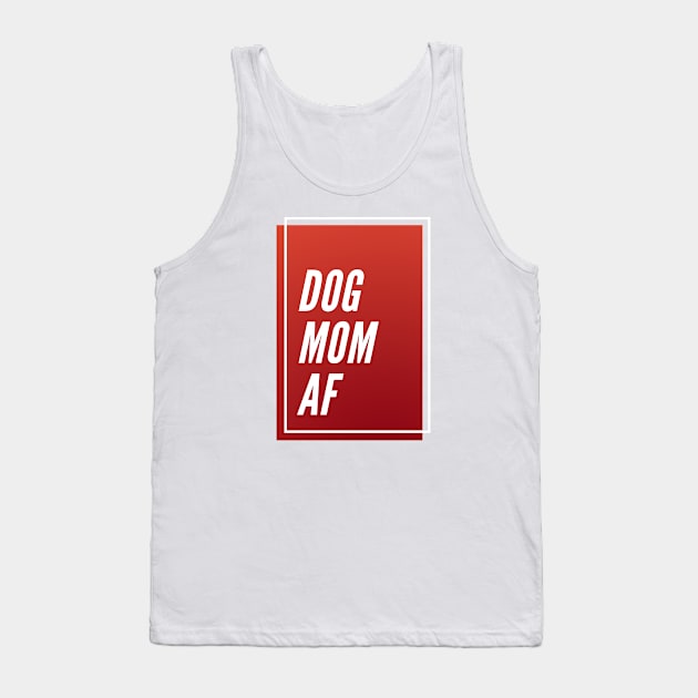 Dog Mom AF Tank Top by DoggoLove